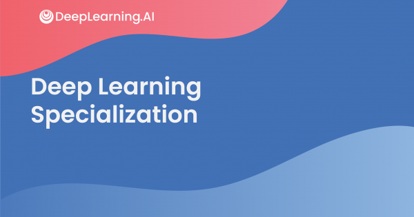 Coursera - Deep Learning Specialization by DeepLearning.AI