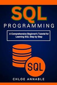 SQL Programming A Comprehensive Beginner’s Tutorial for Learning SQL Step by Step