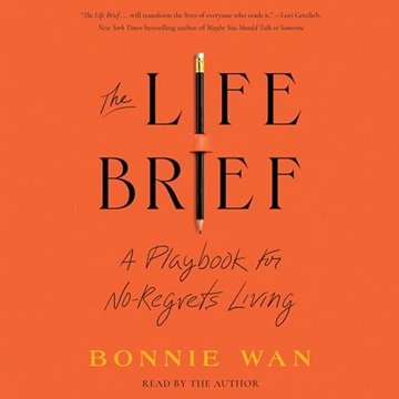 The Life Brief: A Playbook for No-Regrets Living [Audiobook]