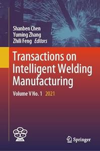 Transactions on Intelligent Welding Manufacturing Volume V No. 1 2021
