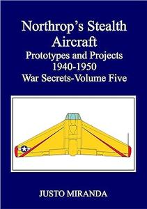 Northop’s Stealth Aircraft Prototypes and Projects 1940-1950