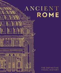 Ancient Rome The Definitive Visual History (DK Classic History)