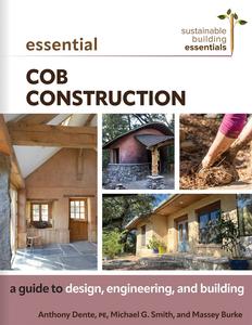 Essential Cob Construction A Guide to Design, Engineering, and Building (Sustainable Building Essentials)