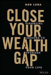 Close Your Wealth Gap Financial Lessons to Upgrade Your Life