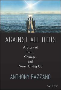 Against All Odds A Story of Faith, Courage, and Never Giving Up