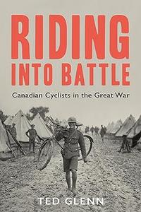 Riding into Battle Canadian Cyclists in the Great War