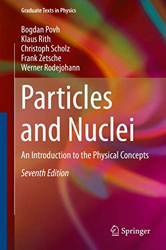 Particles and Nuclei An Introduction to the Physical Concepts, Seventh Edition