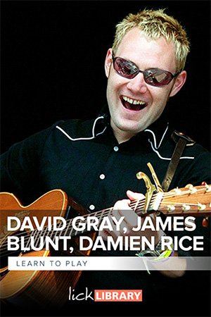 Lick Library – Learn To Play David Gray, James Blunt & Damien Rice