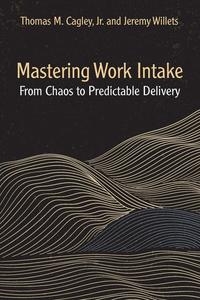Mastering Work Intake From Chaos to Predictable Delivery