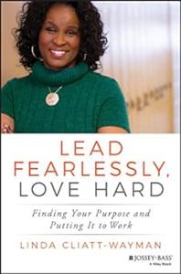 Lead Fearlessly, Love Hard Finding Your Purpose and Putting It to Work