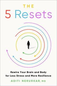 The 5 Resets Rewire Your Brain and Body for Less Stress and More Resilience