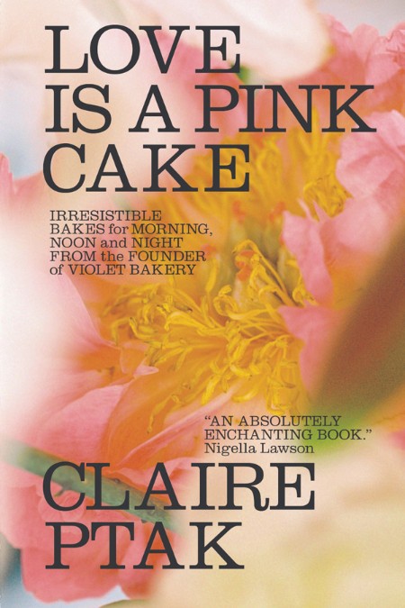 Love Is a Pink Cake by Claire Ptak 5b8dbbe3dbfe3a420f9c1bd7257de17e