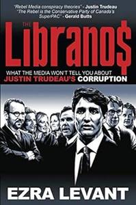 The Libranos What the media won't tell you about Justin Trudeau's corruption