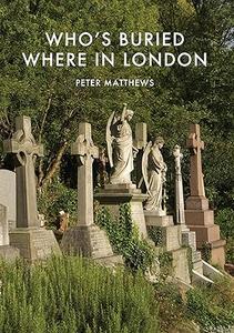 Who’s Buried Where in London (2024)