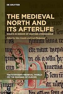 The Medieval North and Its Afterlife Essays in Honor of Heather O’Donoghue