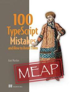 100 TypeScript Mistakes and How to Avoid Them (MEAP V01)