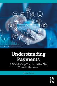 Understanding Payments A Whistle–Stop Tour into What You Thought You Knew
