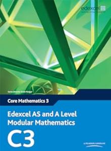 Edexcel AS and A Level Modular Mathematics – Core Mathematics 3