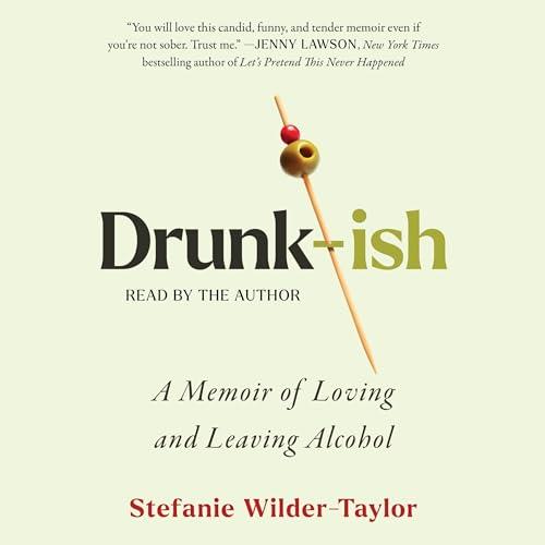 Drunk-ish A Memoir of Loving and Leaving Alcohol [Audiobook]