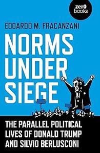 Norms Under Siege The Parallel Political Lives of Donald Trump and Silvio Berlusconi