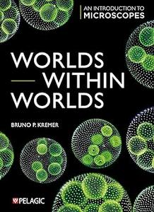 Worlds within Worlds An Introduction to Microscopes