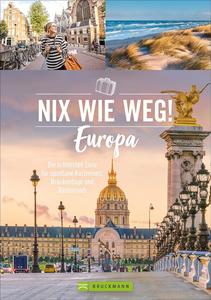 Nix wie weg! Europa Die schönsten Ziele für spontane Kurzreisen, Brückentage und Resturlaub