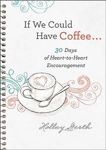 If We Could Have Coffee… (Ebook Shorts) 30 Days of Heart-to-Heart Encouragement