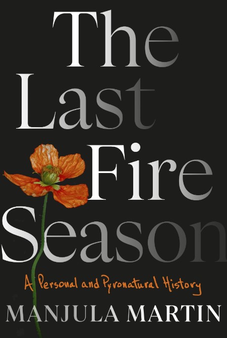 The Last Fire Season by Manjula Martin 2e2d324a5b893c643c0bc43aae3173a8