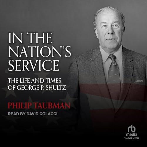 In the Nation’s Service The Life and Times of George P. Shultz [Audiobook]