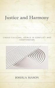 Justice and Harmony Cross-Cultural Ideals in Conflict and Cooperation