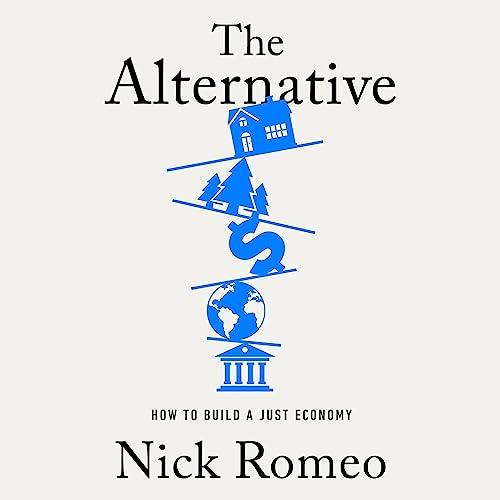 The Alternative How to Build a Just Economy [Audiobook]