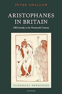 Aristophanes in Britain Old Comedy in the Nineteenth Century