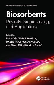 Biosorbents Diversity, Bioprocessing, and Applications (Emerging Materials and Technologies)