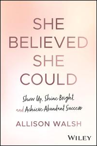 She Believed She Could Show Up, Shine Bright, and Achieve Abundant Success