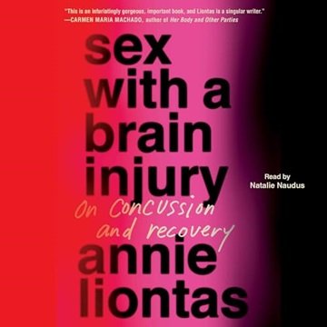 Sex with a Brain Injury: On Concussion and Recovery [Audiobook]