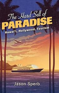 The Hard Sell of Paradise Hawai’i, Hollywood, Tourism