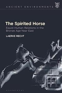 The Spirited Horse Equid-Human Relations in the Bronze Age Near East