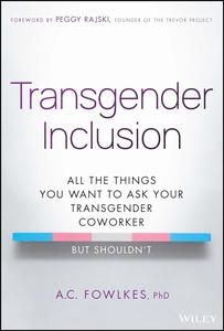 Transgender Inclusion All the Things You Want to Ask Your Transgender Coworker but Shouldn’t