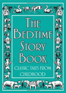 The Bedtime Story Book Classic Tales from Childhood