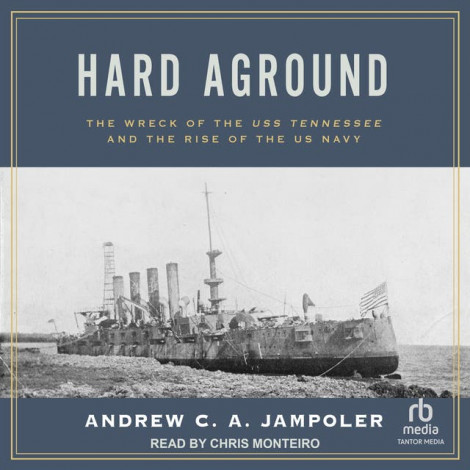 Andrew C A Jampoler - Hard Aground - The Wreck Of The Uss Tennessee And The Rise O...