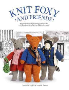 Knit Foxy and Friends A collection of beginner-friendly knitting patterns for a stylish urban fox and his friends