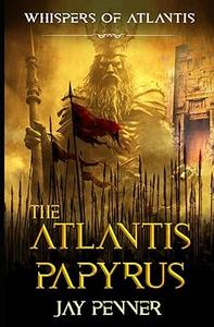 The Atlantis Papyrus Not all secrets are worth revealing (Whispers of Atlantis Book 1)