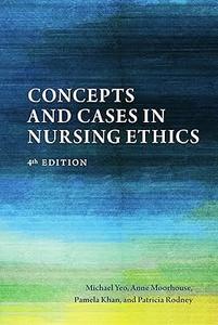 Concepts and Cases in Nursing Ethics, 4th Edition