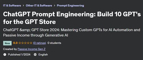 ChatGPT Prompt Engineering – Build 10 GPT’s for the GPT Store