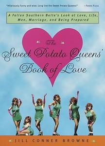 The Sweet Potato Queens' Book of Love A Fallen Southern Belle's Look at Love, Life, Men, Marriage, and Being Prepared