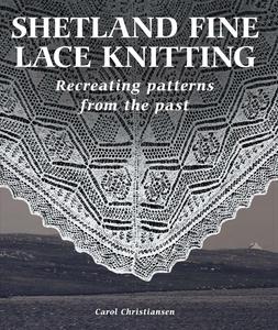 Shetland Fine Lace Knitting Recreating Patterns from the Past