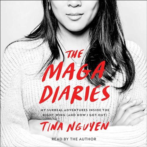 The MAGA Diaries My Surreal Adventures Inside the Right–Wing (and How I Got Out) [Audiobook]