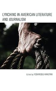 Lynching in American Literature and Journalism