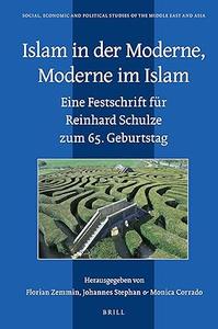 Islam in Der Moderne, Moderne Im Islam Eine Festschrift Für Reinhard Schulze Zum 65. Geburtstag