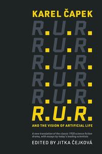 R.U.R. and the Vision of Artificial Life (The MIT Press)